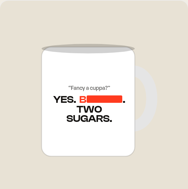 The “Fancy a Cuppa?” Mug, shown with the swearing redacted