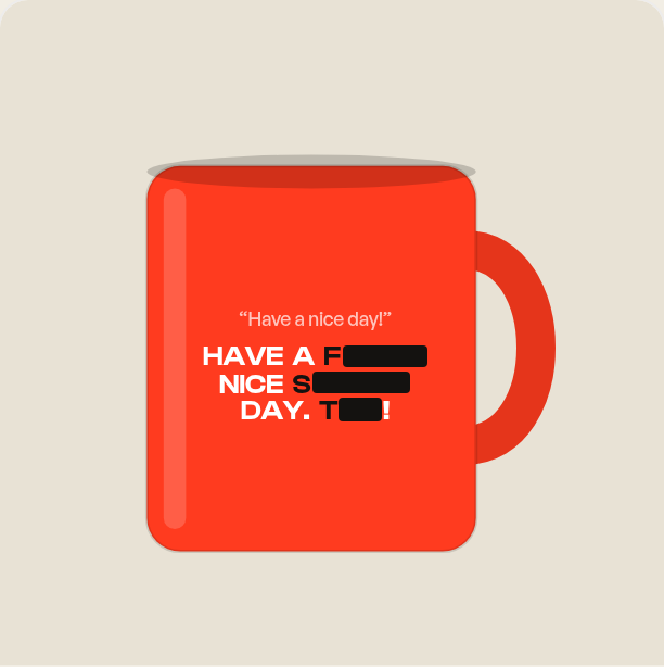 Have a Nice Day Mug, shown with the swearing redacted