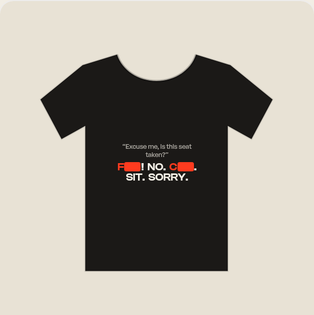 Is This Seat Taken? Tee, shown with the swearing redacted